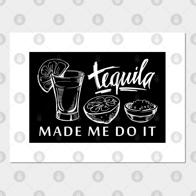 Tequila Made Me Do It Funny gift Tequila Made Me Do It Posters
